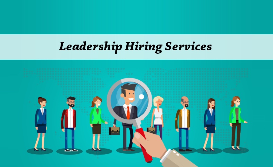 5 Benefits to consider Leadership Hiring Companies for recruiting the C-Level Executives