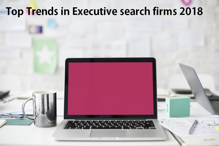 Top Trends in Executive search firms in India to consider for 2018