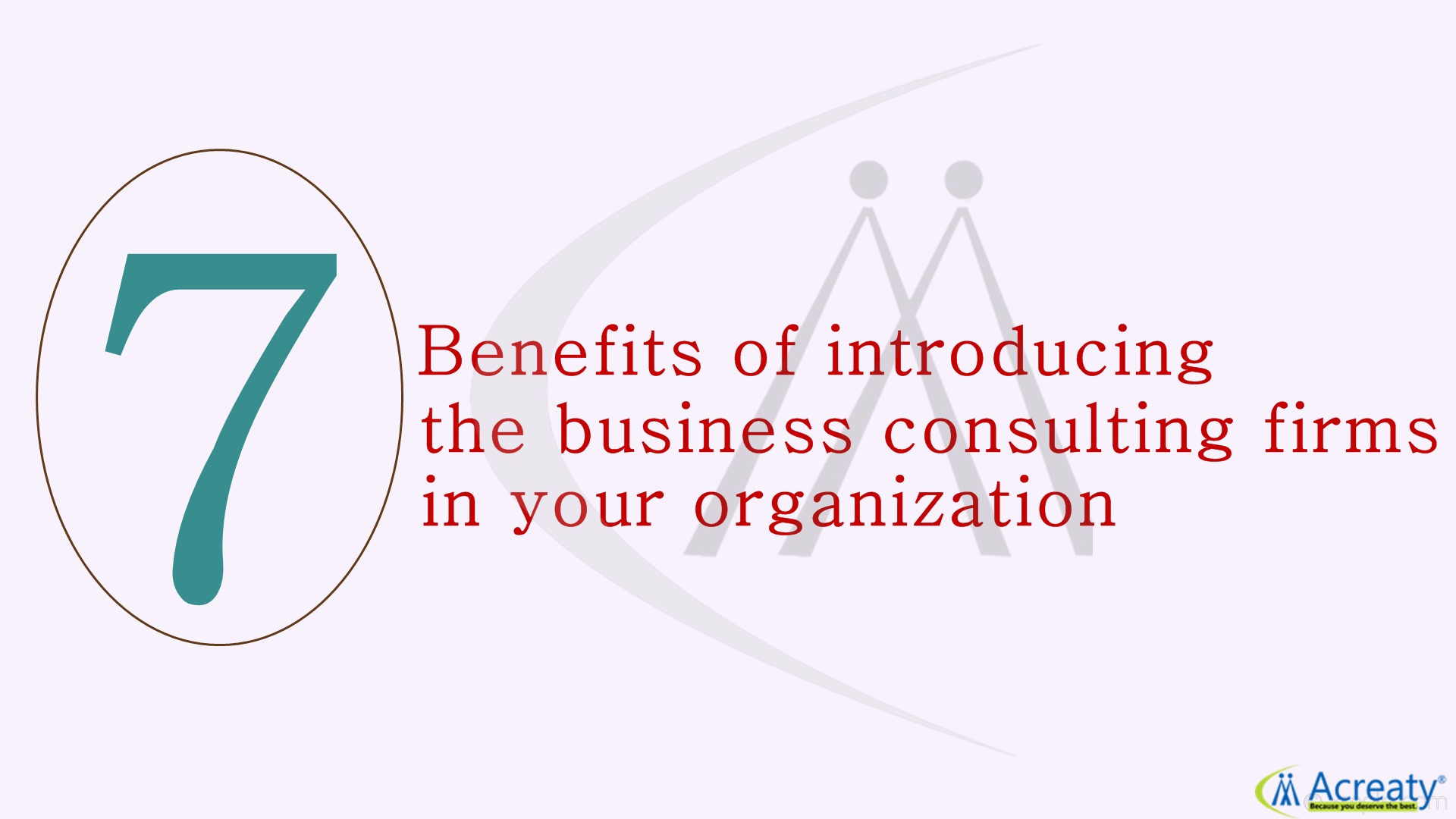 7 Benefits of introducing the business consulting firms in your organization.