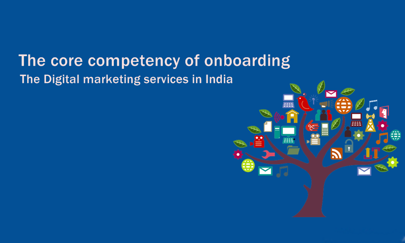 The core competency of onboarding the Digital marketing services in India.