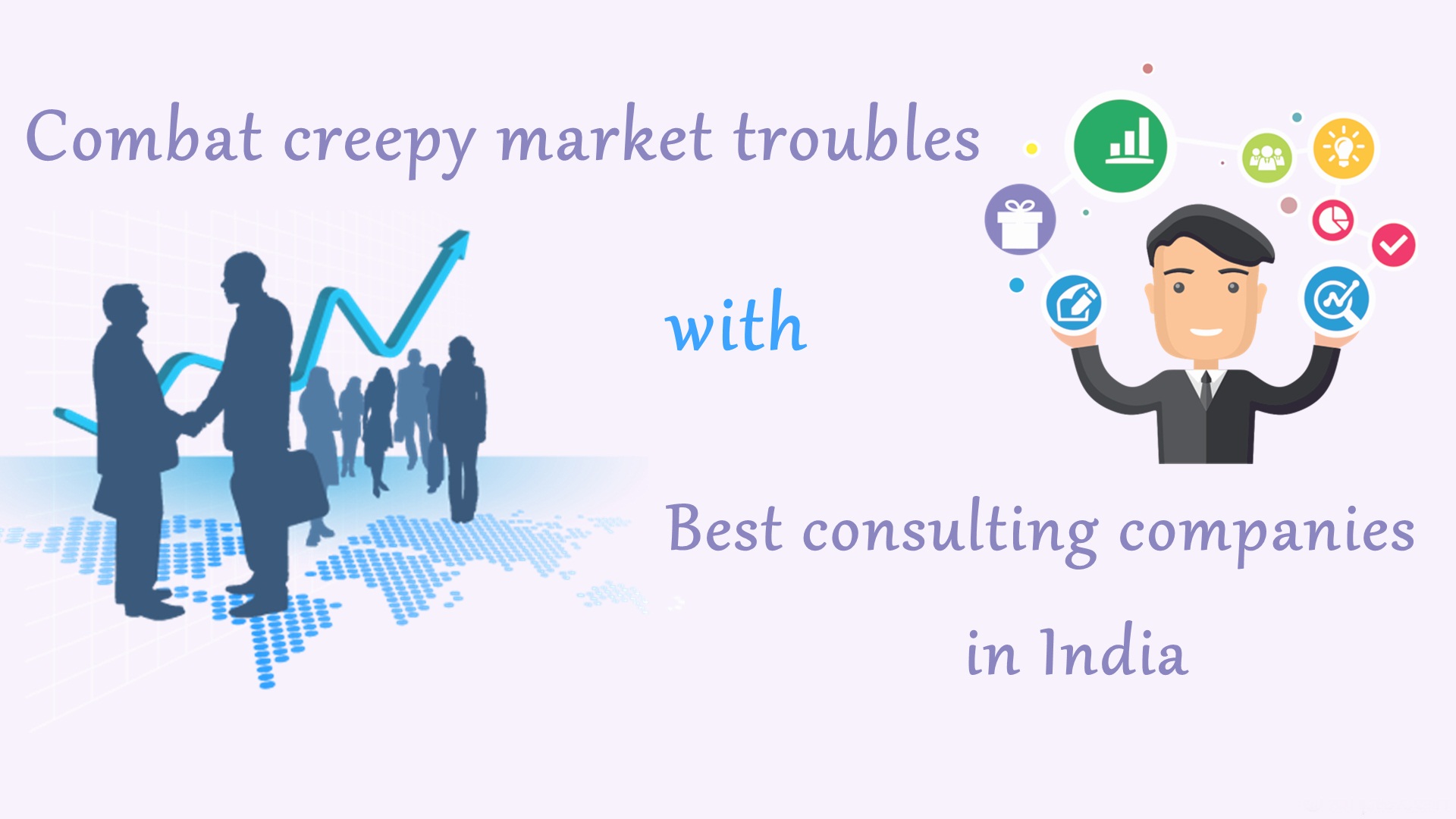 Combat creepy market troubles with Best consulting companies in India.